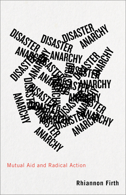 Disaster Anarchy: Mutual Aid and Radical Action By Rhiannon Firth Cover Image
