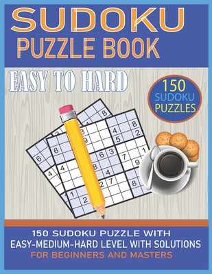 Sudoku Puzzle Book: 150 Sudoku Puzzles with Easy - Medium - Hard Level for Beginners and Masters Cover Image