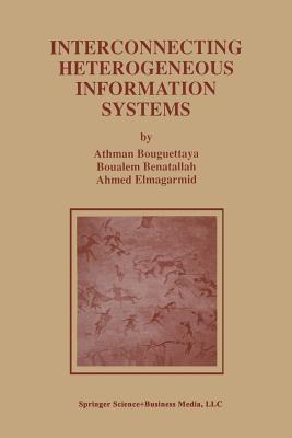 Interconnecting Heterogeneous Information Systems (Advances in Database Systems #14) By Athman Bouguettaya, Boualem Benatallah, Ahmed K. Elmagarmid Cover Image