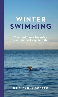 Winter Swimming: The Nordic Way Towards a Healthier and Happier Life By Susanna Søberg Cover Image