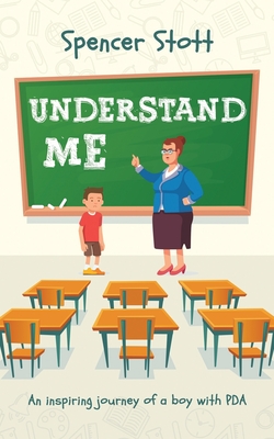 Understand Me: An inspiring journey of a boy with PDA By Spencer Stott Cover Image