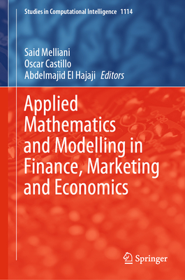 Applied Mathematics and Modelling in Finance, Marketing and Economics (Studies in Computational Intelligence #1114)