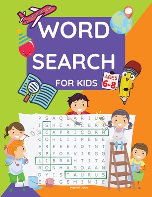 Word Search for kids ages 6-8: Word Search & Activity Book for kids ages 6-8 Practice Spelling, Learn Vocabulary, Improve Reading Skills from 100 Wor By Maxwell Joers Cover Image