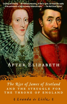 After Elizabeth: The Rise of James of Scotland and the Struggle for the Throne of England By Leanda de Lisle Cover Image