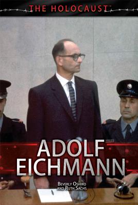 Adolf Eichmann (Holocaust) By Beverly Oshiro, Ruth Sachs Cover Image