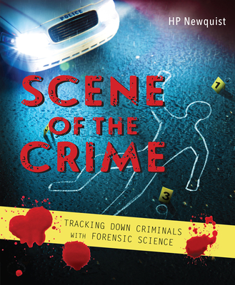 Scene of the Crime: Tracking Down Criminals with Forensic Science By HP Newquist Cover Image