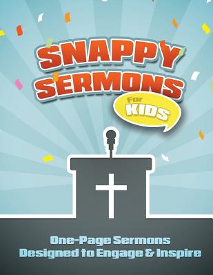 Snappy Sermons for Kids: 5-15 Minute Sermons Designed to Engage & Inspire By Mary Kate Warner Cover Image