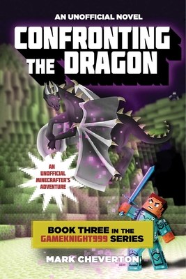 Confronting the Dragon: Book Three in the Gameknight999 Series: An Unofficial Minecrafter's Adventure Cover Image