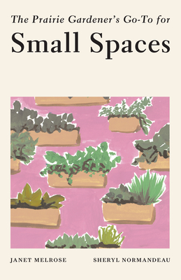 The Prairie Gardener's Go-To for Small Spaces By Janet Melrose Cover Image