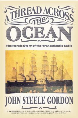A Thread Across the Ocean: The Heroic Story of the Transatlantic Cable By John Steele Gordon Cover Image