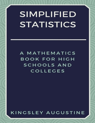 Simplified Statistics: A Mathematics Book for High Schools and Colleges Cover Image