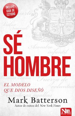 Sé hombre: El modelo que Dios diseñó / Play the Man: Becoming the Man God Create d You to Be Cover Image