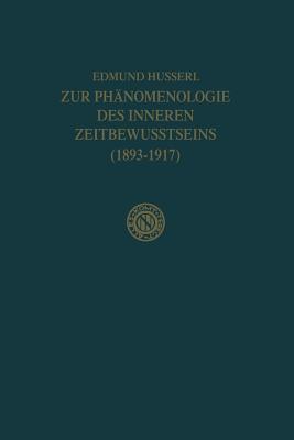 Zur Phänomenologie Des Inneren Zeitbewusstseins (1893-1917