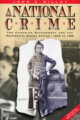  A National Crime: The Canadian Government and the Residential School System, 1879 to 1986 (Manitoba Studies in Native History  ) By John S. Milloy Cover Image