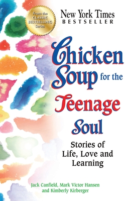 Chicken Soup for the Teenage Soul: Stories of Life, Love and Learning By Jack Canfield, Mark Victor Hansen, Kimberly Kirberger Cover Image