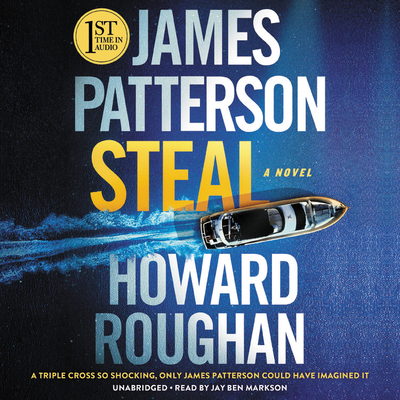 Steal By James Patterson, Howard Roughan, Jay Ben Markson (Read by) Cover Image