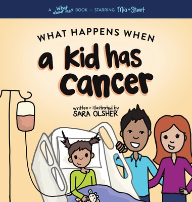 What Happens When a Kid Has Cancer: A Book about Childhood Cancer for Kids By Sara Olsher Cover Image