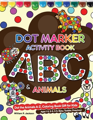 Dot Marker Activity Book: ABC&Animals By William P. Jackson Cover Image