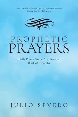 Prophetic Prayers: Daily Prayer Guide Based on the Book of Proverbs By Julio Severo Cover Image