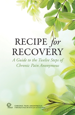 Recipe for Recovery: A Guide to the Twelve Steps of Chronic Pain Anonymous Cover Image