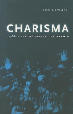 Charisma and the Fictions of Black Leadership (Difference Incorporated)