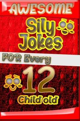 Awesome Sily Jokes for Every 12 Child old By Cooper Tomas Cover Image