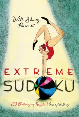 Will Shortz Presents Extreme Sudoku: 100 Challenging Puzzles By Will Shortz (Editor) Cover Image