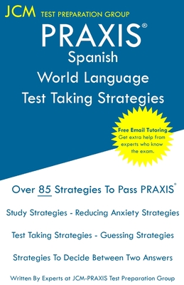 PRAXIS Spanish World Language - Test Taking Strategies: PRAXIS 5195 - Free Online Tutoring - New 2020 Edition - The latest strategies to pass your exa Cover Image