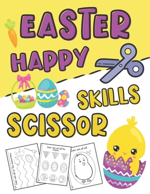 Happy Easter Scissor Skills: Easter Day Activity Book for Kids Ages 3-5 ( Cutting Practice Workbook for Preschoolers and Toddlers) (Paperback)