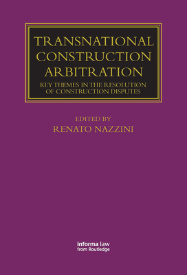 Transnational Construction Arbitration: Key Themes in the Resolution of Construction Disputes (Lloyd's Arbitration Law Library) By Renato Nazzini Cover Image