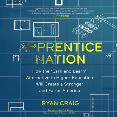 Apprentice Nation: How the Earn and Learn Alternative to Higher Education Will Create a Stronger and Fairer America Cover Image