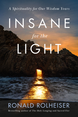 Insane for the Light: A Spirituality for Our Wisdom Years By Ronald Rolheiser Cover Image