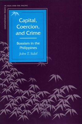 Capital, Coercion, and Crime: Bossism in the Philippines (Contemporary Issues in Asia and Pacific)