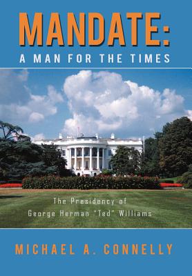 Mandate: A Man for the Times the Presidency of George Herman 