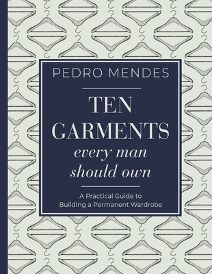 Ten Garments Every Man Should Own: A Practical Guide to Building a Permanent Wardrobe Cover Image