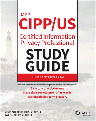 Iapp Cipp / Us Certified Information Privacy Professional Study Guide By Mike Chapple, Joe Shelley Cover Image