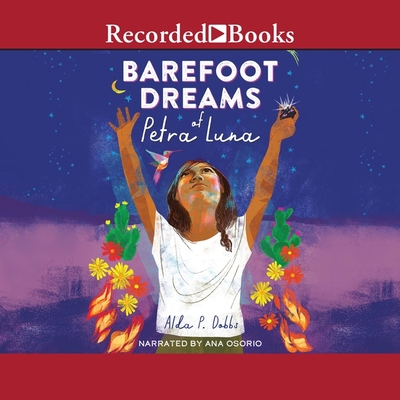 Barefoot Dreams of Petra Luna By Alda P. Dobbs, Ana Osorio (Read by) Cover Image