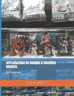 Introduction to Gunpla & Gundam Models: for beginners By Chak Tin Yu, Hobbypress Hobbypress Cover Image