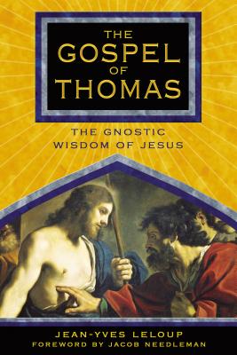 The Gospel of Thomas: The Gnostic Wisdom of Jesus By Jean-Yves Leloup, Jacob Needleman (Foreword by) Cover Image