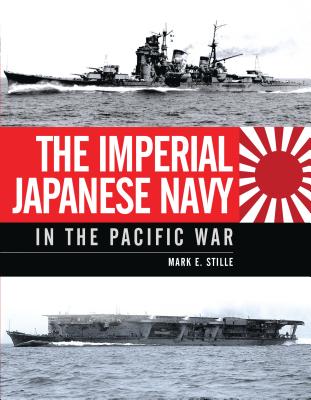 The Imperial Japanese Navy in the Pacific War (General Military) By Mark Stille Cover Image