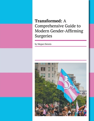 Transformed: A Comprehensive Guide To Modern Gender-Affirming Surgeries Cover Image
