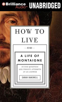 How to Live: Or a Life of Montaigne in One Question and Twenty Attempts at an Answer Cover Image