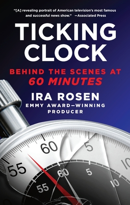 Ticking Clock: Behind the Scenes at 60 Minutes By Ira Rosen Cover Image