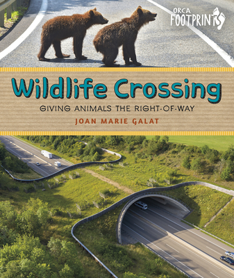 Wildlife Crossing: Giving Animals the Right-Of-Way (Orca Footprints)