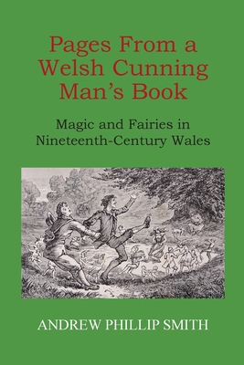 Pages From a Welsh Cunning Man's Book: Magic and Fairies in Nineteenth-Century Wales Cover Image