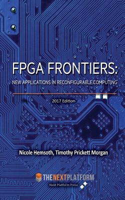 FPGA Frontiers: New Applications in Reconfigurable Computing, 2017 Edition Cover Image