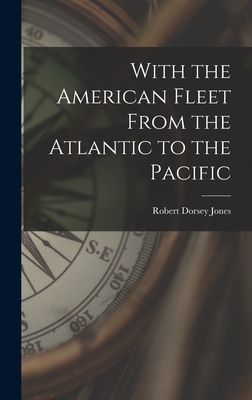With the American Fleet From the Atlantic to the Pacific By Robert Dorsey 1876- Jones Cover Image
