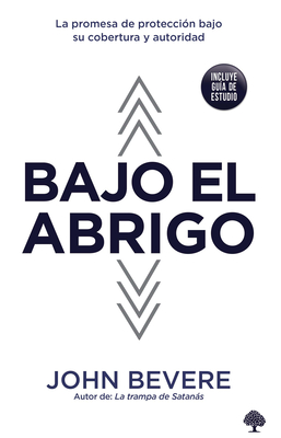 Bajo El Abrigo = Under Cover By John Bevere Cover Image