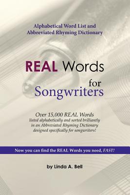 REAL Words for Songwriters: Alphabetical Word List and Abbreviated Rhyming Dictionary By Linda a. Bell Cover Image