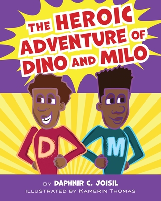 The Heroic Adventure of Dino and Milo By Daphnir C. Joisil, Kamerin Thomas (Illustrator) Cover Image